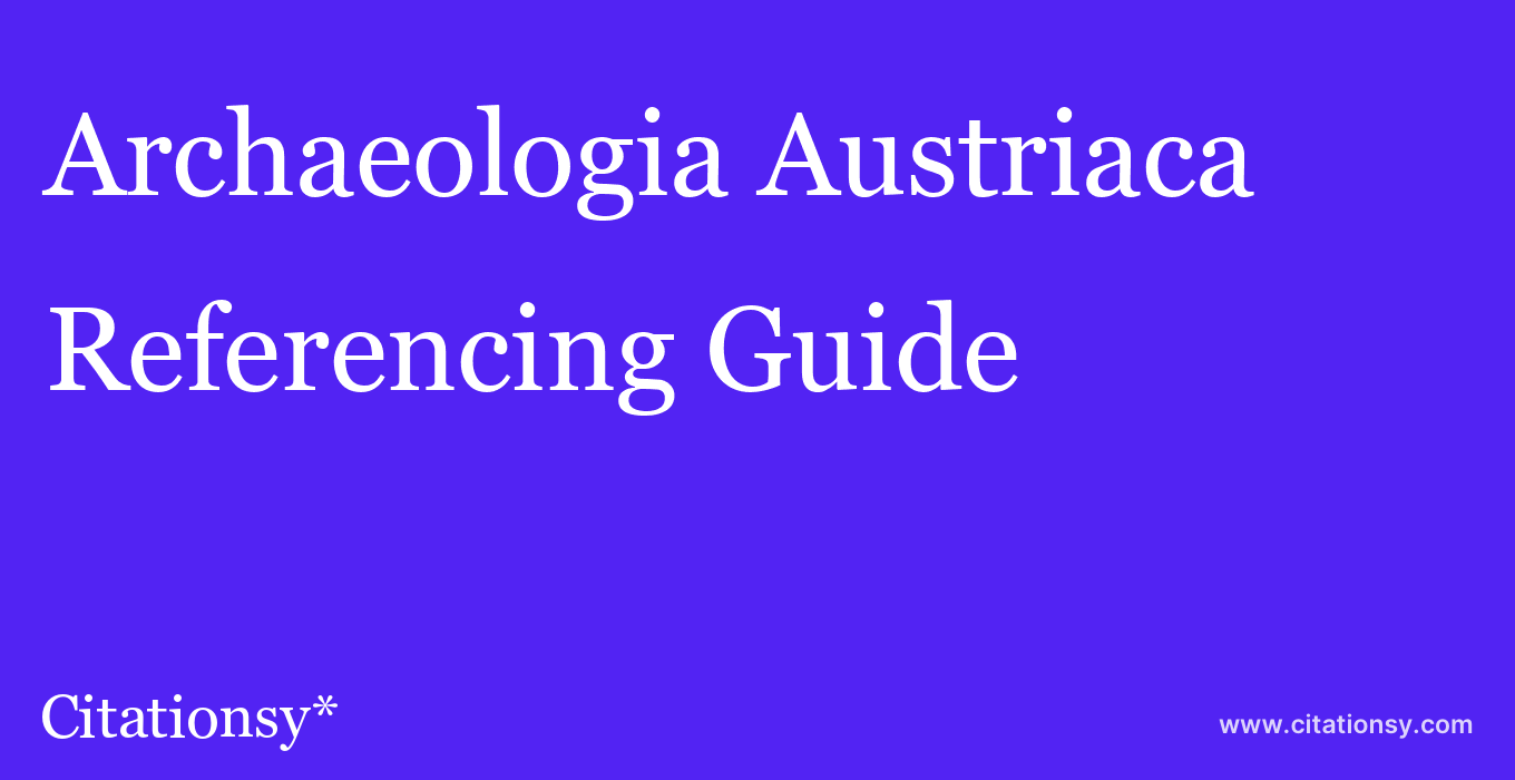 cite Archaeologia Austriaca  — Referencing Guide